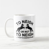 To Neigh Or Not To Neigh That Is Equestrian Koffiemok (Links)