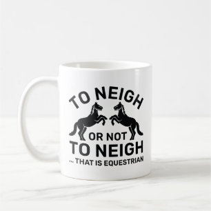 To Neigh Or Not To Neigh That Is Equestrian Koffiemok