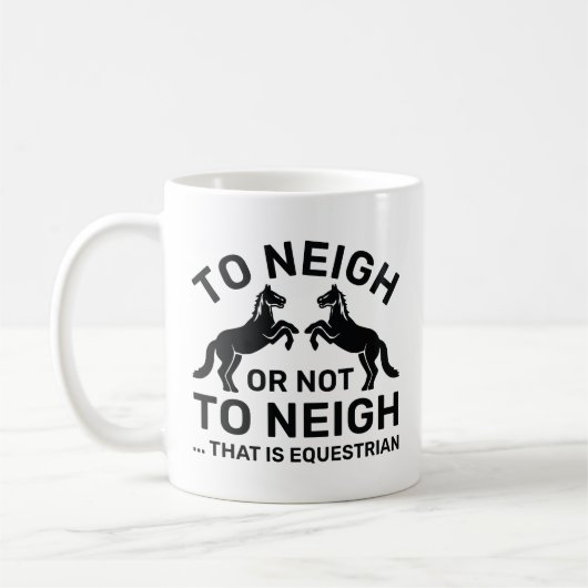 To Neigh Or Not To Neigh That Is Equestrian Koffiemok (Links)