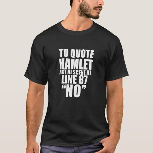 To Quote Hamlet NO Act III William Shakespeare T-shirt (Voorkant)