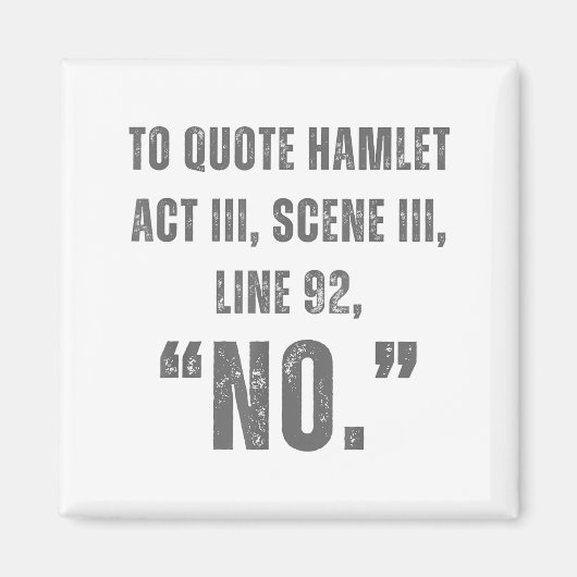 To Quote Hamlet No - Funny Sarcastic Quote  Magneet (Voorkant)