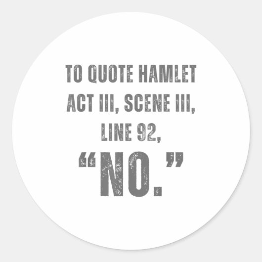 To Quote Hamlet No - Funny Sarcastic Quote  Ronde Sticker (Voorkant)