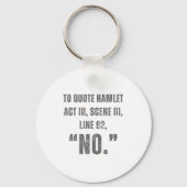 To Quote Hamlet No - Funny Sarcastic Quote Sleutelhanger (Voorkant)