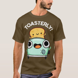 Toasterly Funny Toaster Toast Pun T-shirt