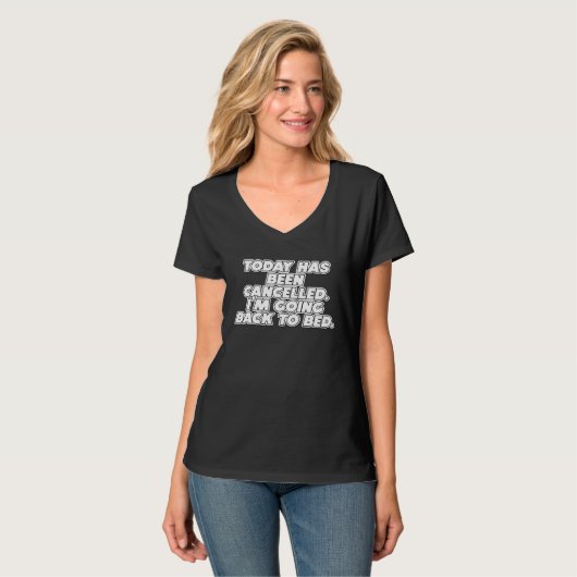 Today Has Been Cancelled I'm Going Back To Bed Fun T-shirt (Voorkant volledig)