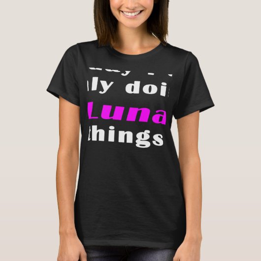 Today I am only doing Luna things  T-shirt (Voorkant)