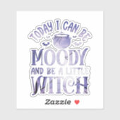 Today I Can Be Moody And Be A Little Witch Sticker (Vel)