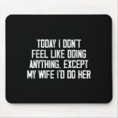 Today I Don't Feel Like Doing Anything Except My W Muismat (Voorkant)