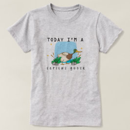 "Today I'm a Sericus Goose" Grappig Eend T-shirt