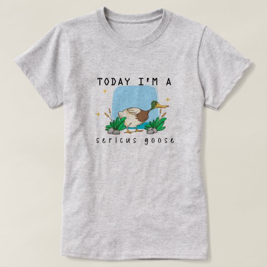 "Today I'm a Sericus Goose" Grappig Eend T-shirt (Design voorkant)