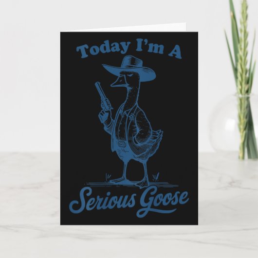 Today I'm A Serious Goose Funny Cowboy Goose  Kaart (Voorkant)