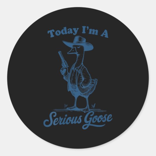 Today I'm A Serious Goose Funny Cowboy Goose  Ronde Sticker (Voorkant)