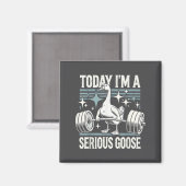 Today I'm A Serious Goose Funny Lifting Weights Gy Magneet (Voorkant / Achterkant)