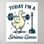 Today I'm A Serious Goose Funny Lifting Weights Gy Poster (Voorkant)