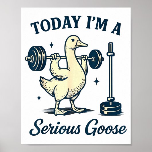 Today I'm A Serious Goose Funny Lifting Weights Gy Poster (Voorkant)