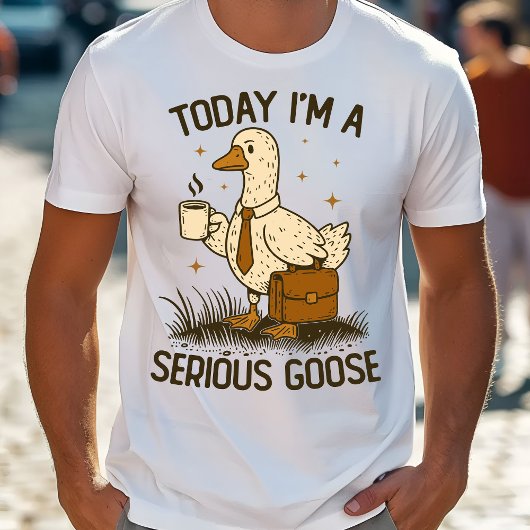 Today I'm A Serious Goose Funny Office Work Animal T-shirt