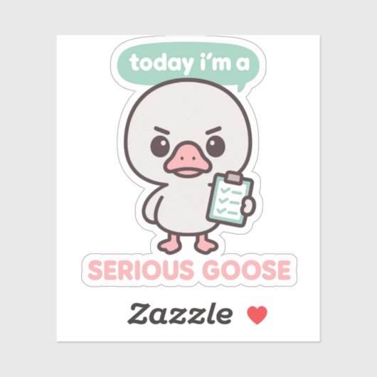 Today I'm A Serious Goose Funny  Sticker (Vel)