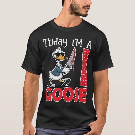 Today Im A Serious Goose Silly Goose Cute T-Shirt (Voorkant)