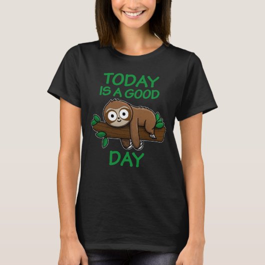Today is a good day t-shirt (Voorkant)