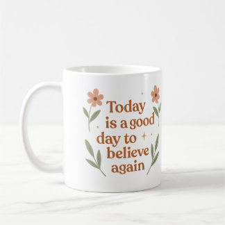 Today is a good day to believe again - Mug Koffiemok