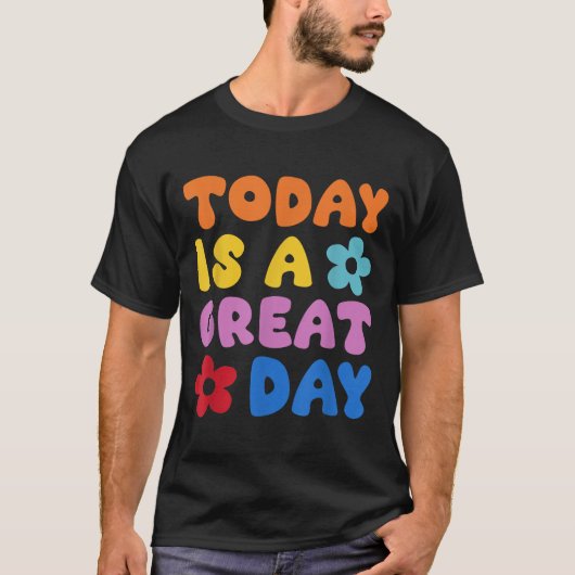 Today Is A Great Day Motivational Quotes Optimisti T-shirt (Voorkant)