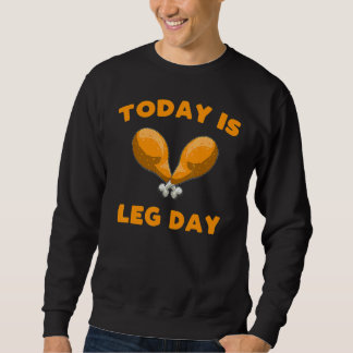 Today is Leg Day Thanksgiving Funny Turkey Trot Trui