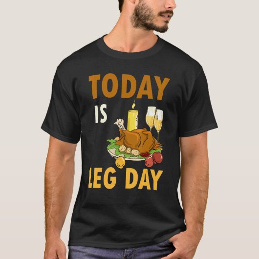 Today Is Leg Day Turkey Thanksgiving Day Pilgrim B T-shirt (Voorkant)