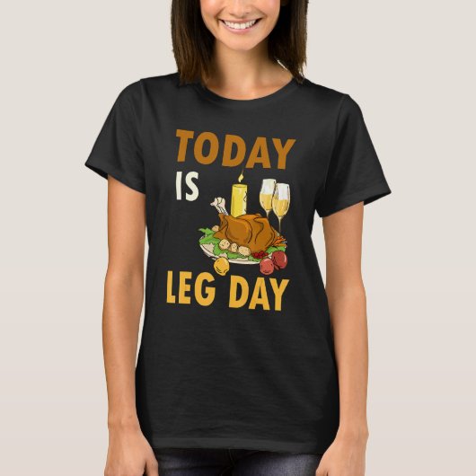 Today Is Leg Day Turkey Thanksgiving Day Pilgrim B T-shirt (Voorkant)