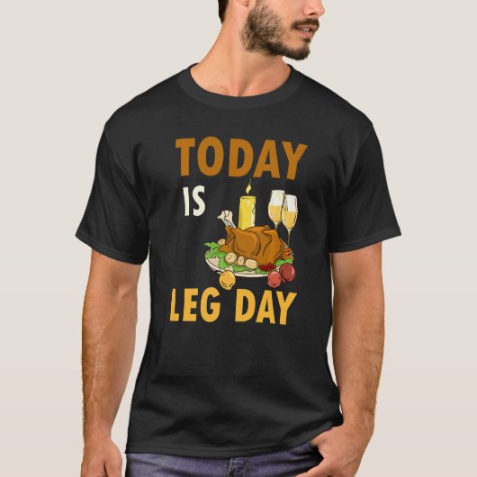 Today Is Leg Day Turkey Thanksgiving Day Pilgrim B T-shirt (Voorkant)