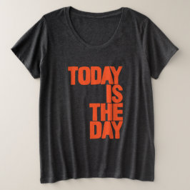 Today is the day grote maat t-shirt