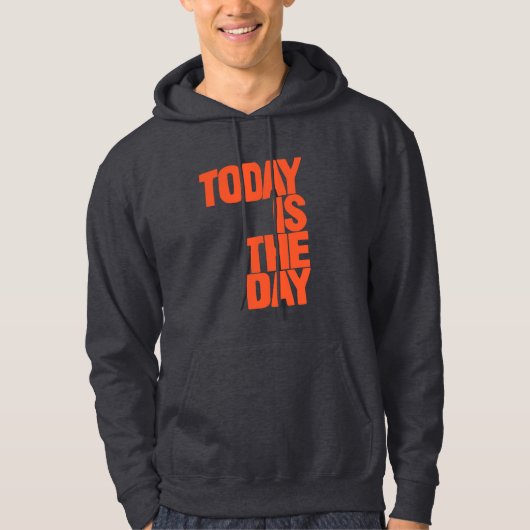 Today is the day hoodie (Voorkant)