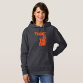 Today is the day hoodie (Voorkant volledig)