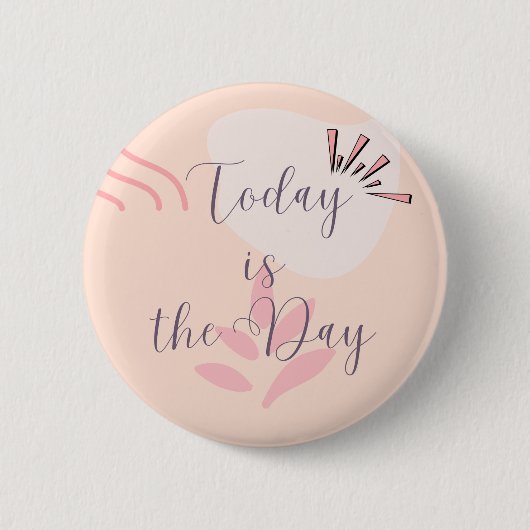 Today is The Day Ronde Button 5,7 Cm (Voorkant)