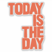 Today is the day sticker (Voorkant)