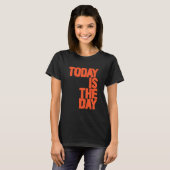Today is the day t-shirt (Voorkant volledig)