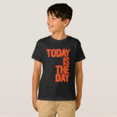 Today is the day t-shirt (Voorkant volledig)