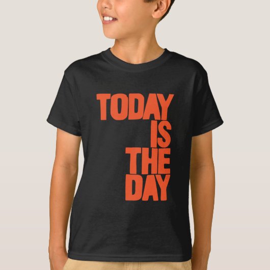 Today is the day t-shirt (Voorkant)