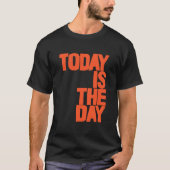 Today is the day t-shirt (Voorkant)