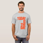 Today is the day t-shirt (Voorkant volledig)