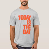 Today is the day t-shirt (Voorkant)