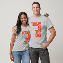 Today is the day t-shirt
