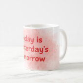 Today is Yesterday's Tomorrow Motivational-QuotMug Koffiemok (Voorkant rechts)