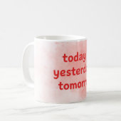 Today is Yesterday's Tomorrow Motivational-QuotMug Koffiemok (Voorkant links)