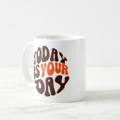 "Today Is Your Day" Motivational Coffee Mug Koffiemok (Voorkant links)
