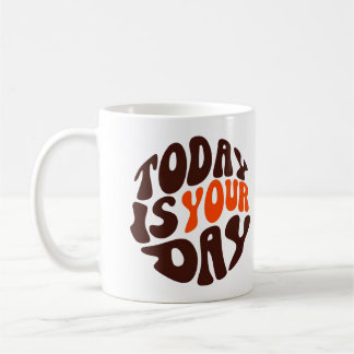 "Today Is Your Day" Motivational Coffee Mug Koffiemok