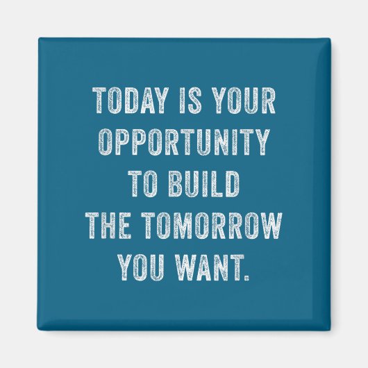 Today Is Your Oprtunity To Build The Tomorrow You  Magneet (Voorkant)
