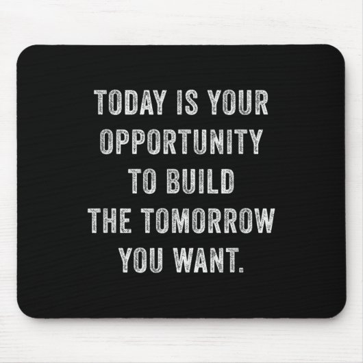 Today Is Your Oprtunity To Build The Tomorrow You  Muismat (Voorkant)