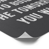 Today Is Your Oprtunity To Build The Tomorrow You Poster (Hoek)