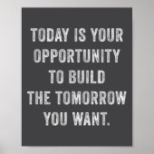 Today Is Your Oprtunity To Build The Tomorrow You Poster (Voorkant)