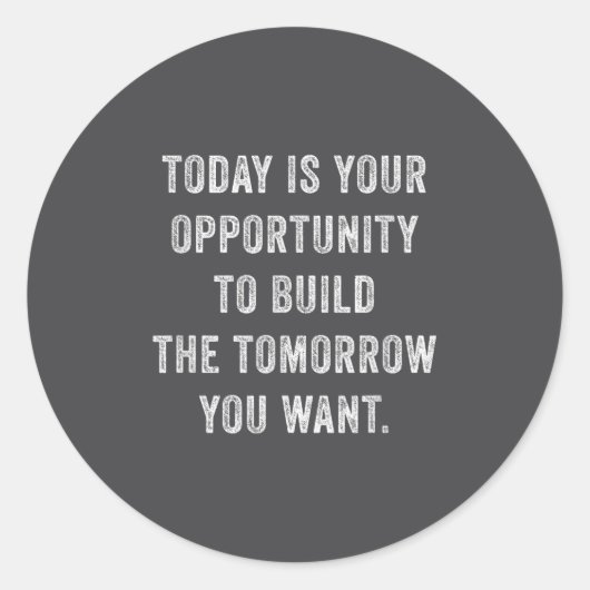 Today Is Your Oprtunity To Build The Tomorrow You  Ronde Sticker (Voorkant)